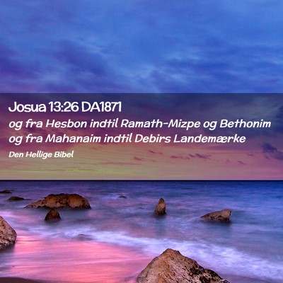 Picture 02 - Josua 13:26 DA1871 - og fra Hesbon indtil Ramath-Mizpe og Bethonim og - Bible Verse Picture