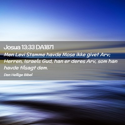 Picture 02 - Josua 13:33 DA1871 - Men Levi Stamme havde Mose ikke givet Arv; - Bible Verse Picture