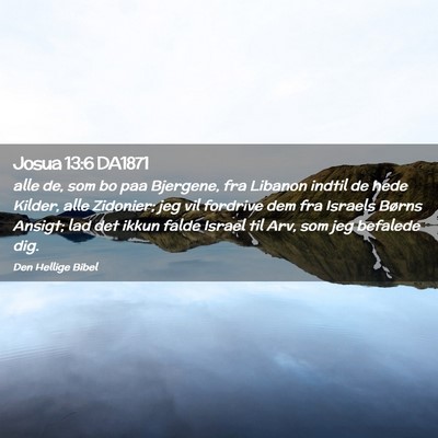 Picture 02 - Josua 13:6 DA1871 - alle de, som bo paa Bjergene, fra Libanon indtil - Bible Verse Picture