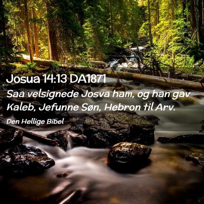 Picture 02 - Josua 14:13 DA1871 - Saa velsignede Josva ham, og han gav Kaleb, - Bible Verse Picture