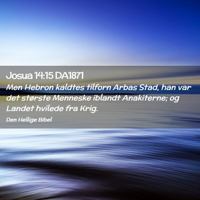 Picture 02 - Josua 14:15 DA1871 - Men Hebron kaldtes tilforn Arbas Stad, han var - Bible Verse Picture