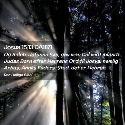 Picture 02 - Josua 15:13 DA1871 - Og Kaleb, Jefunne Søn, gav man Del midt iblandt - Bible Verse Picture