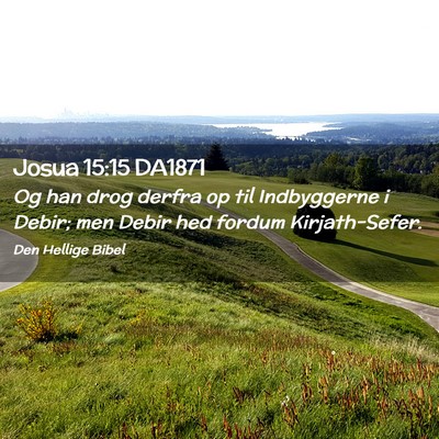 Picture 02 - Josua 15:15 DA1871 - Og han drog derfra op til Indbyggerne i Debir; - Bible Verse Picture