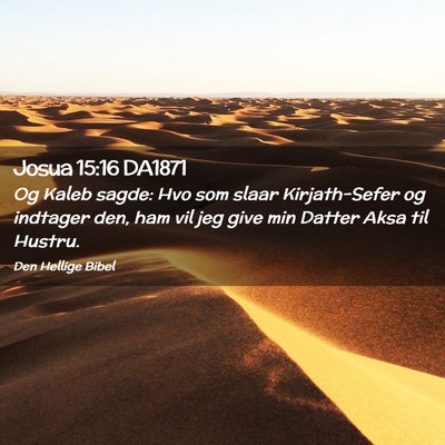 Picture 02 - Josua 15:16 DA1871 - Og Kaleb sagde: Hvo som slaar Kirjath-Sefer og - Bible Verse Picture