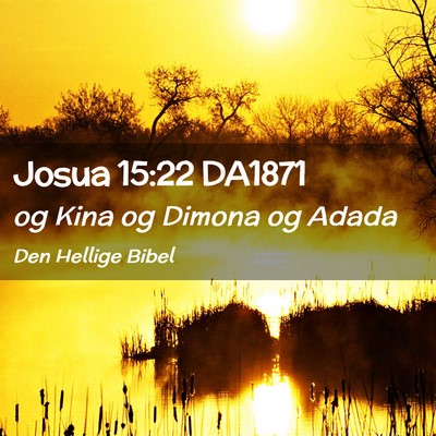 Picture 02 - Josua 15:22 DA1871 - og Kina og Dimona og - Bible Verse Picture