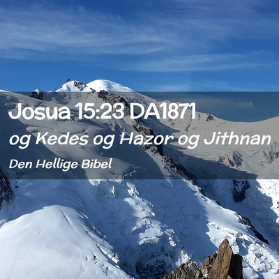 Picture 02 - Josua 15:23 DA1871 - og Kedes og Hazor og - Bible Verse Picture