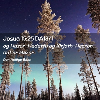 Picture 02 - Josua 15:25 DA1871 - og Hazor-Hadatta og Kirjoth-Hezron, det er - Bible Verse Picture