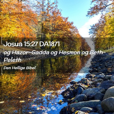 Picture 02 - Josua 15:27 DA1871 - og Hazor-Gadda og Hesmon og - Bible Verse Picture