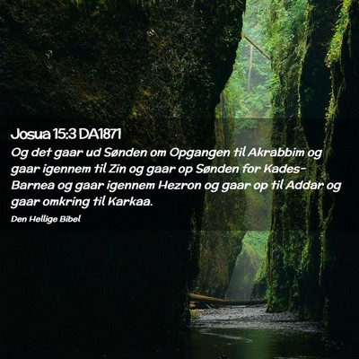 Picture 02 - Josua 15:3 DA1871 - Og det gaar ud Sønden om Opgangen til Akrabbim - Bible Verse Picture