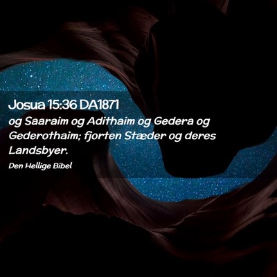 Picture 02 - Josua 15:36 DA1871 - og Saaraim og Adithaim og Gedera og Gederothaim; - Bible Verse Picture