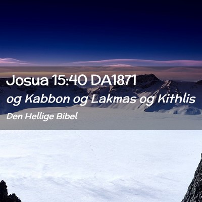 Picture 02 - Josua 15:40 DA1871 - og Kabbon og Lakmas og - Bible Verse Picture
