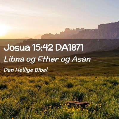 Picture 02 - Josua 15:42 DA1871 - Libna og Ether og - Bible Verse Picture