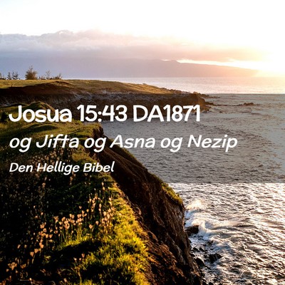 Picture 02 - Josua 15:43 DA1871 - og Jifta og Asna og - Bible Verse Picture