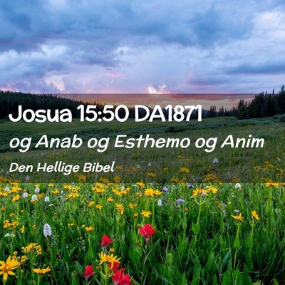 Picture 02 - Josua 15:50 DA1871 - og Anab og Esthemo og - Bible Verse Picture