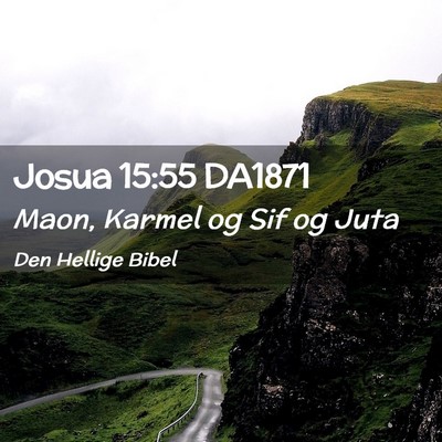 Picture 02 - Josua 15:55 DA1871 - Maon, Karmel og Sif og - Bible Verse Picture