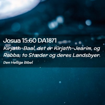 Picture 02 - Josua 15:60 DA1871 - Kirjath-Baal, det er Kirjath-Jearim, og Rabba; to - Bible Verse Picture