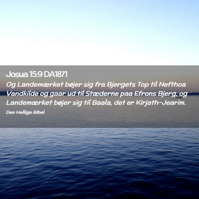 Picture 02 - Josua 15:9 DA1871 - Og Landemærket bøjer sig fra Bjergets Top til - Bible Verse Picture
