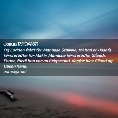 Picture 02 - Josua 17:1 DA1871 - Og Lodden faldt for Manasse Stamme, thi han er - Bible Verse Picture