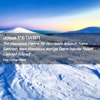 Picture 02 - Josua 17:6 DA1871 - Thi Manasse Døtre fik Arv midt iblandt hans - Bible Verse Picture
