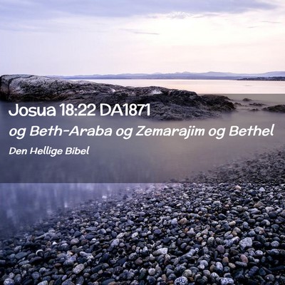 Picture 02 - Josua 18:22 DA1871 - og Beth-Araba og Zemarajim og - Bible Verse Picture