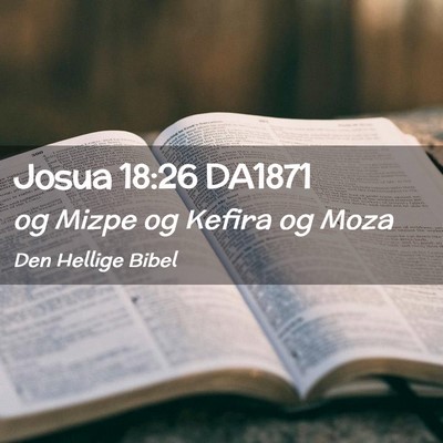 Picture 02 - Josua 18:26 DA1871 - og Mizpe og Kefira og - Bible Verse Picture