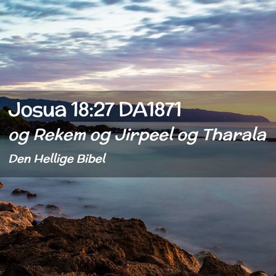 Picture 02 - Josua 18:27 DA1871 - og Rekem og Jirpeel og - Bible Verse Picture