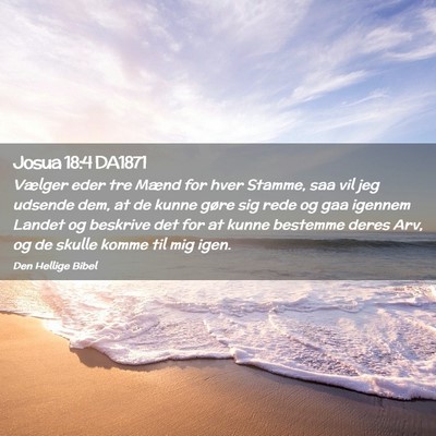 Picture 02 - Josua 18:4 DA1871 - Vælger eder tre Mænd for hver Stamme, saa vil - Bible Verse Picture
