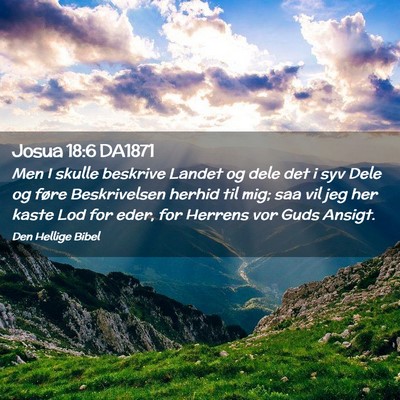 Picture 02 - Josua 18:6 DA1871 - Men I skulle beskrive Landet og dele det i syv - Bible Verse Picture