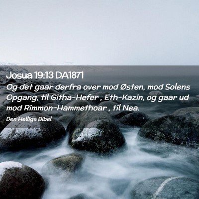 Picture 02 - Josua 19:13 DA1871 - Og det gaar derfra over mod Østen, mod Solens - Bible Verse Picture