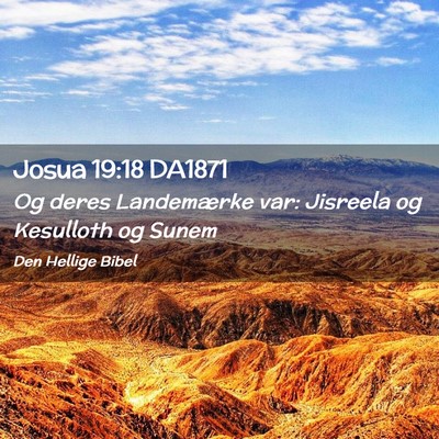 Picture 02 - Josua 19:18 DA1871 - Og deres Landemærke var: Jisreela og Kesulloth - Bible Verse Picture
