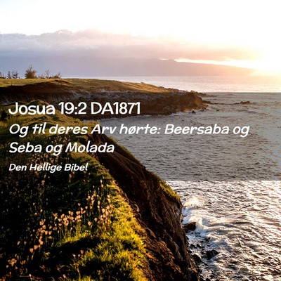 Picture 02 - Josua 19:2 DA1871 - Og til deres Arv hørte: Beersaba og Seba og - Bible Verse Picture