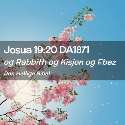 Picture 02 - Josua 19:20 DA1871 - og Rabbith og Kisjon og - Bible Verse Picture