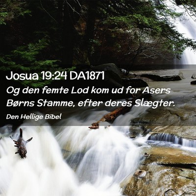 Picture 02 - Josua 19:24 DA1871 - Og den femte Lod kom ud for Asers Børns Stamme, - Bible Verse Picture