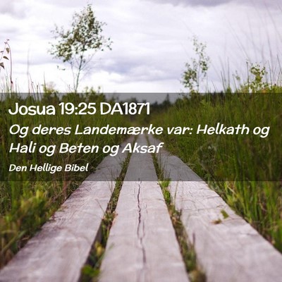Picture 02 - Josua 19:25 DA1871 - Og deres Landemærke var: Helkath og Hali og - Bible Verse Picture
