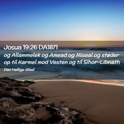 Picture 02 - Josua 19:26 DA1871 - og Allammelek og Amead og Miseal og støder op - Bible Verse Picture