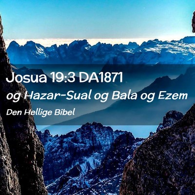 Picture 02 - Josua 19:3 DA1871 - og Hazar-Sual og Bala og - Bible Verse Picture