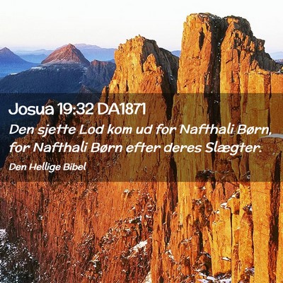 Picture 02 - Josua 19:32 DA1871 - Den sjette Lod kom ud for Nafthali Børn, for - Bible Verse Picture
