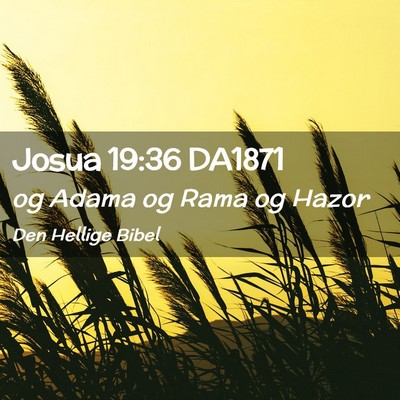 Picture 02 - Josua 19:36 DA1871 - og Adama og Rama og - Bible Verse Picture