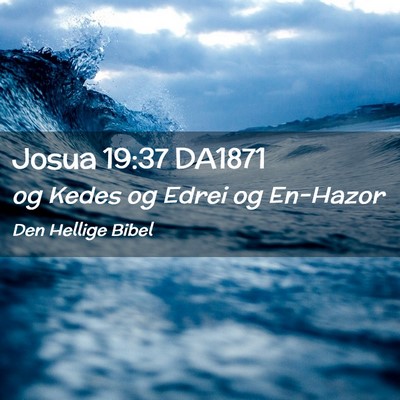 Picture 02 - Josua 19:37 DA1871 - og Kedes og Edrei og - Bible Verse Picture