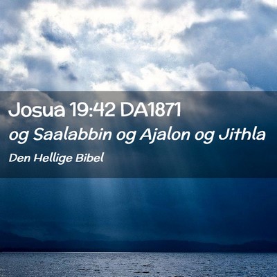 Picture 02 - Josua 19:42 DA1871 - og Saalabbin og Ajalon og - Bible Verse Picture