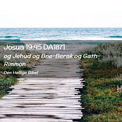 Picture 02 - Josua 19:45 DA1871 - og Jehud og Bne-Berak og - Bible Verse Picture