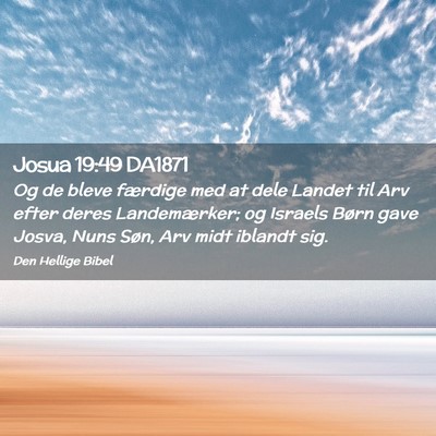 Picture 02 - Josua 19:49 DA1871 - Og de bleve færdige med at dele Landet til Arv - Bible Verse Picture