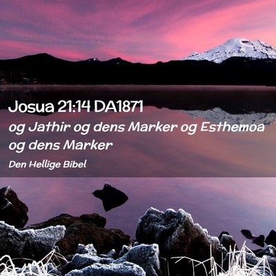 Picture 02 - Josua 21:14 DA1871 - og Jathir og dens Marker og Esthemoa og dens - Bible Verse Picture
