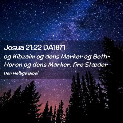 Picture 02 - Josua 21:22 DA1871 - og Kibzaim og dens Marker og Beth-Horon og dens - Bible Verse Picture