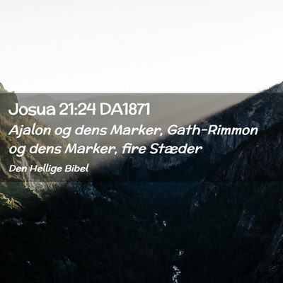 Picture 02 - Josua 21:24 DA1871 - Ajalon og dens Marker, Gath-Rimmon og dens - Bible Verse Picture