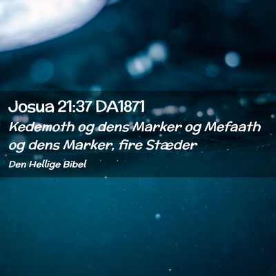 Picture 02 - Josua 21:37 DA1871 - Kedemoth og dens Marker og Mefaath og dens - Bible Verse Picture