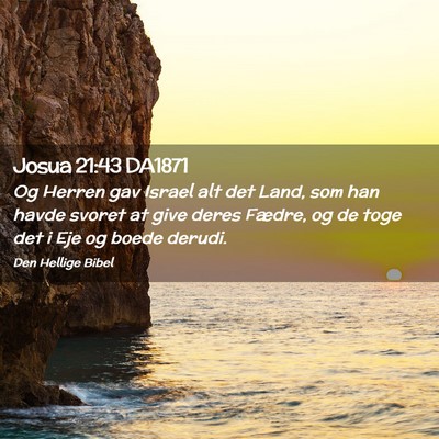 Picture 02 - Josua 21:43 DA1871 - Og Herren gav Israel alt det Land, som han havde - Bible Verse Picture