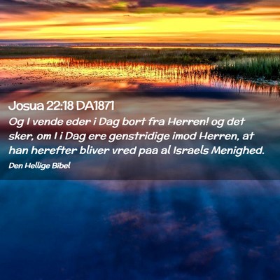 Picture 02 - Josua 22:18 DA1871 - Og I vende eder i Dag bort fra Herren! og det - Bible Verse Picture