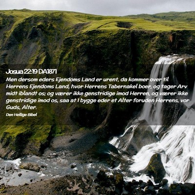 Picture 02 - Josua 22:19 DA1871 - Men dersom eders Ejendoms Land er urent, da - Bible Verse Picture