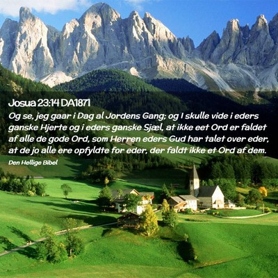 Picture 02 - Josua 23:14 DA1871 - Og se, jeg gaar i Dag al Jordens Gang; og I - Bible Verse Picture